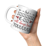 And I Will Always Love You Funny Novelty Gift Mug For Boyfriend Girlfriend Wife Husband Families Romantic Valentines Day Anniversary Birthday Present 11 Ounce White Ceramic Cup.