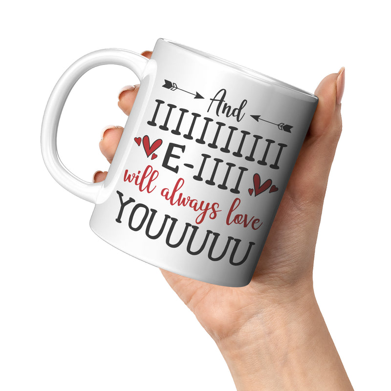 And I Will Always Love You Funny Novelty Gift Mug For Boyfriend Girlfriend Wife Husband Families Romantic Valentines Day Anniversary Birthday Present 11 Ounce White Ceramic Cup.