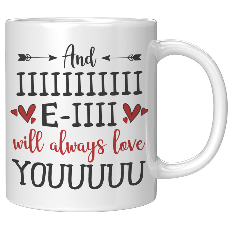 And I Will Always Love You Funny Novelty Gift Mug For Boyfriend Girlfriend Wife Husband Families Romantic Valentines Day Anniversary Birthday Present 11 Ounce White Ceramic Cup.
