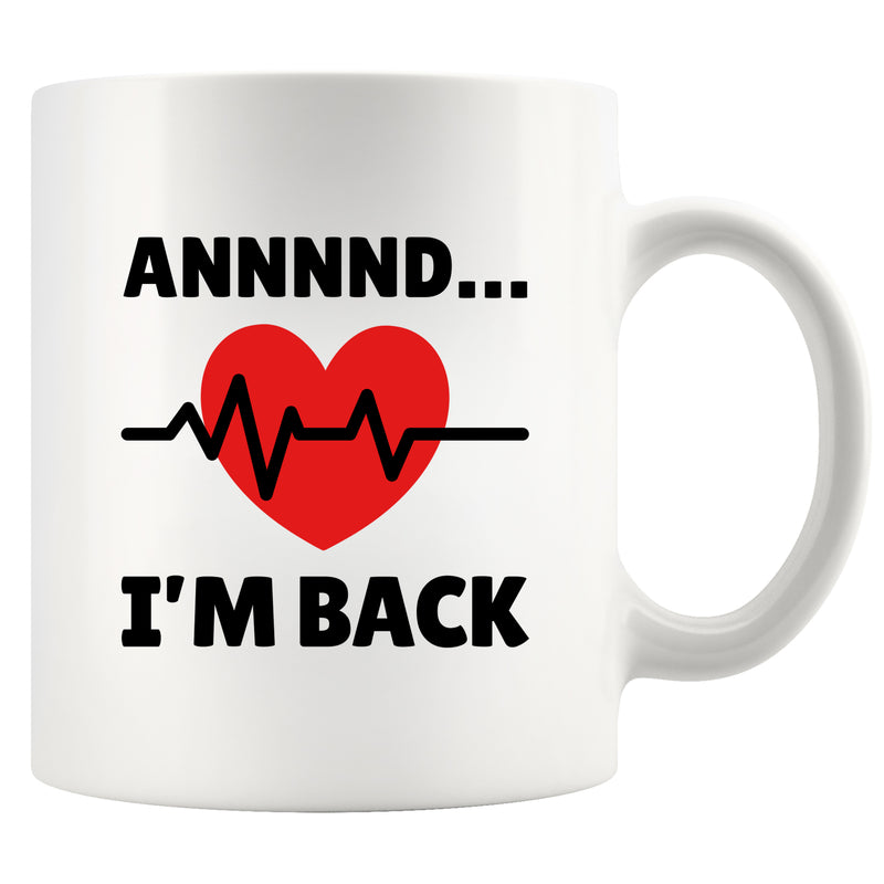 Annnnd… I’m Back Ceramic Mug 11 oz White.
