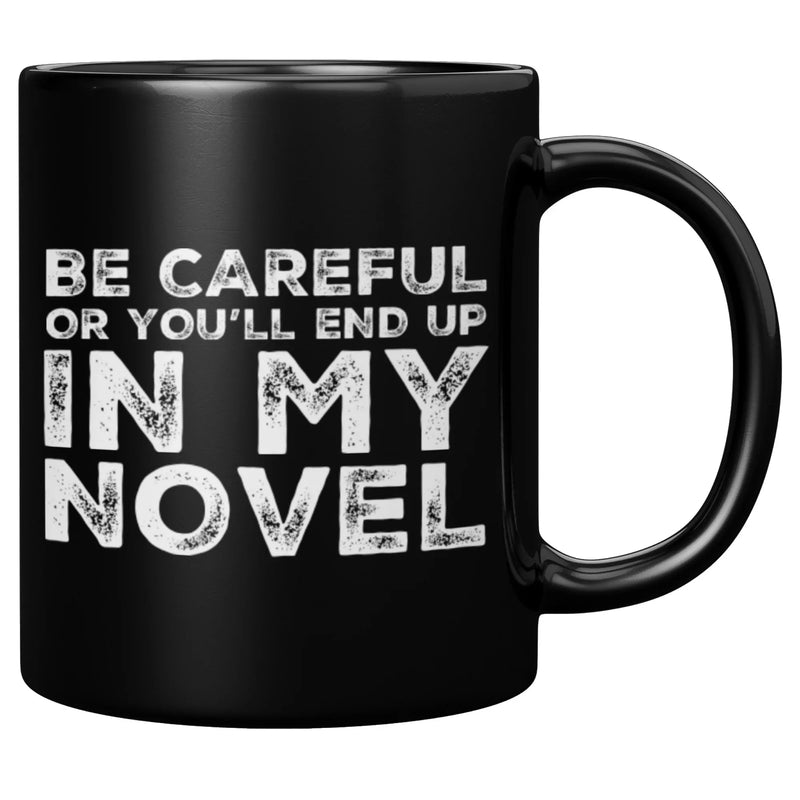 Be Careful Or You'll End Up In My Novel Ceramic Mug 11 oz - Panvola
