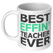 Best Effin' Teacher Ever Ceramic Coffee Mug White 11 oz - Panvola