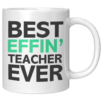 Best Effin' Teacher Ever Ceramic Coffee Mug White 11 oz