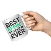 Best Effin' Teacher Ever Ceramic Coffee Mug White 11 oz - Panvola