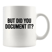 But Did You Document It Ceramic Mug 11 oz White - Panvola