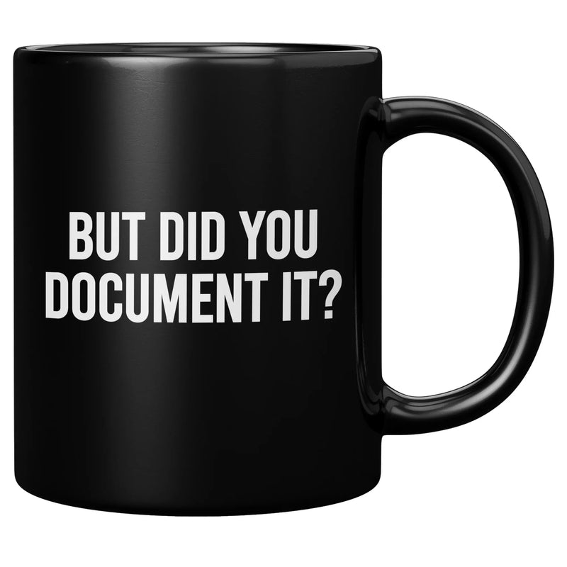 But Did You Document It Ceramic Mug 11 oz Black - Panvola
