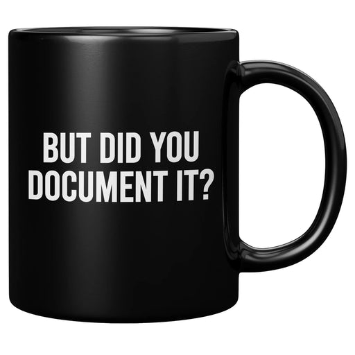 But Did You Document It Ceramic Mug 11 oz Black - Panvola