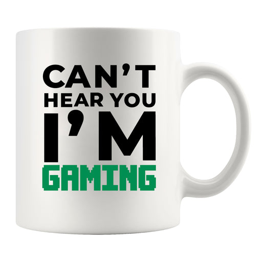 Can't Hear You I'm Gaming Gamer Gifts Ceramic Mug 11oz White.