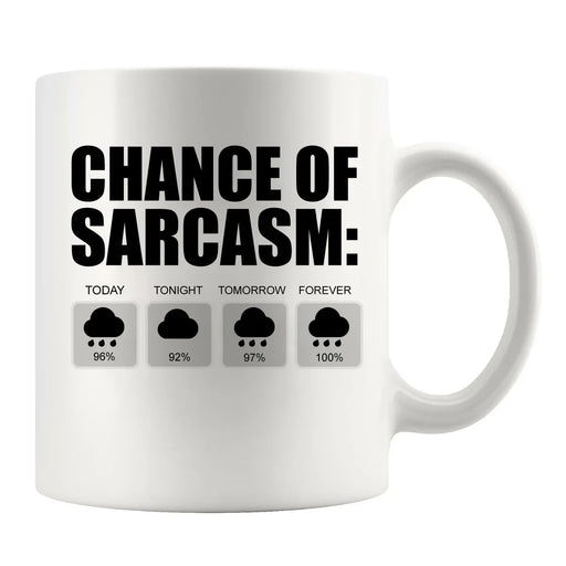 Chance of Sarcasm Ceramic Mug 11 oz White - Panvola