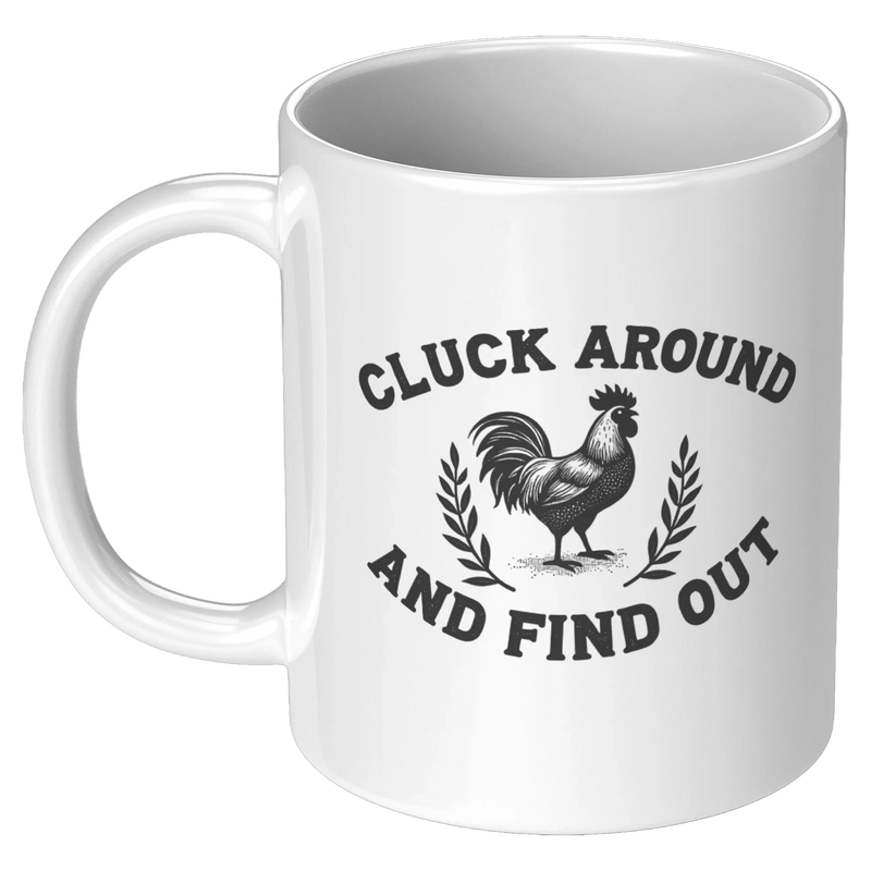 Cluck Around and Find Out Ceramic Mug 11 oz White - Panvola