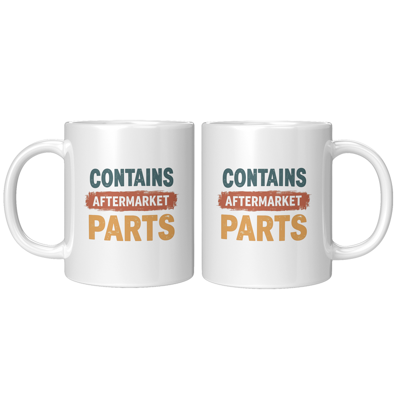 Contains_Aftermarket_Parts_Ceramic_Mug_1_11oz_White_FrontBack_Mockup.png