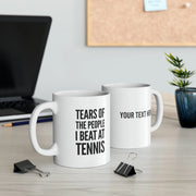 Personalized Tears Of The People I Beat At Tennis Ceramic Mug 11oz - Panvola