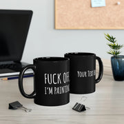 Personalized F Off I’m Painting 11oz Black Mug - Panvola