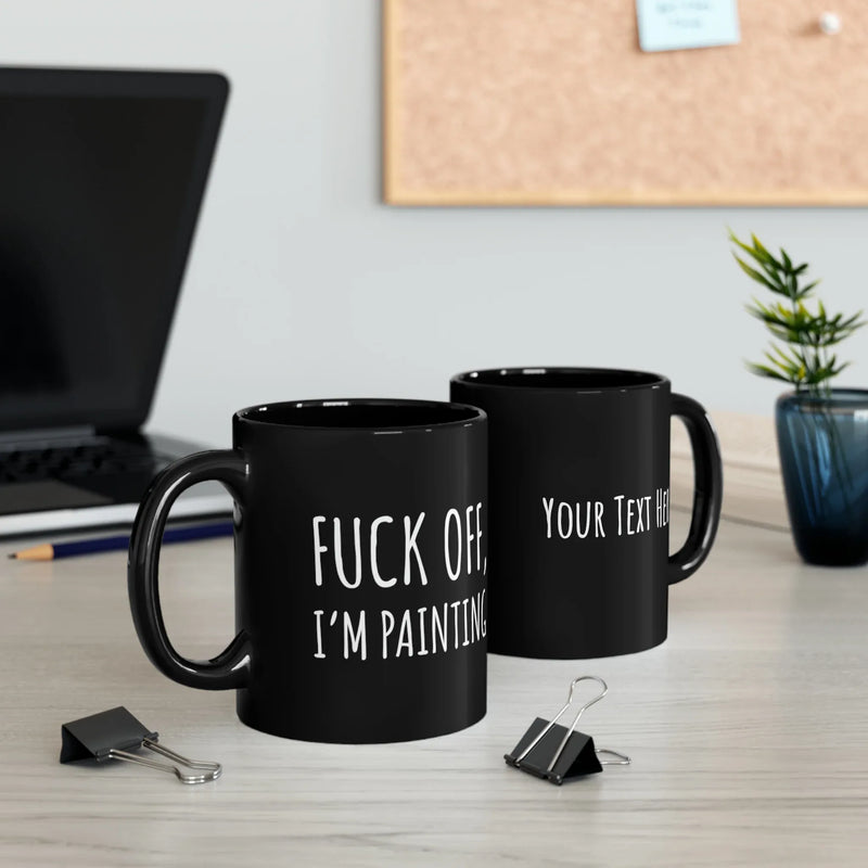 Personalized F Off I’m Painting 11oz Black Mug - Panvola