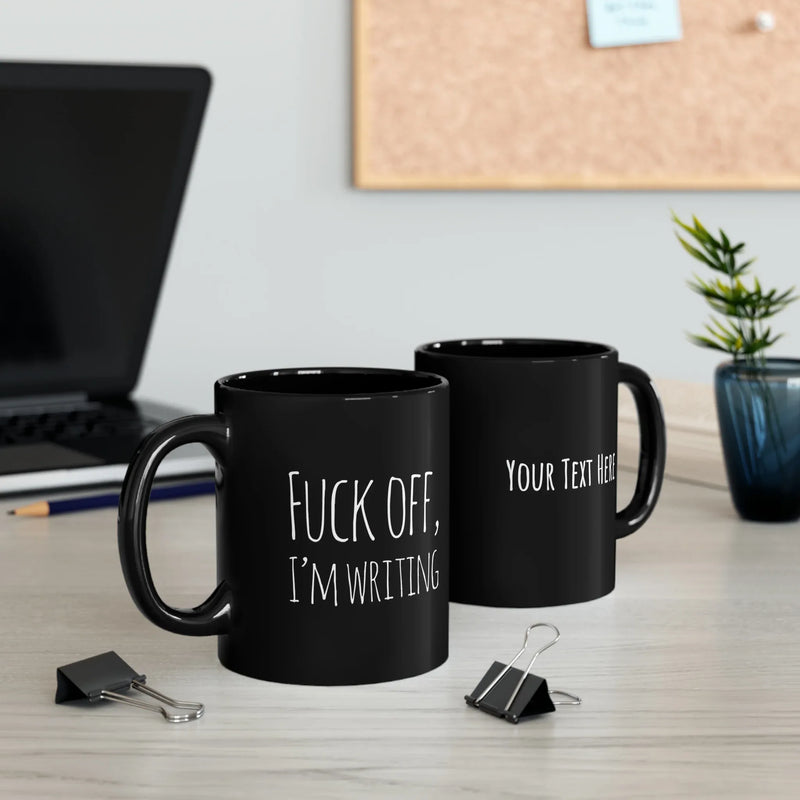 Personalized F Off I’m Writing Customized Writer Ceramic Mug 11 oz Black - Panvola