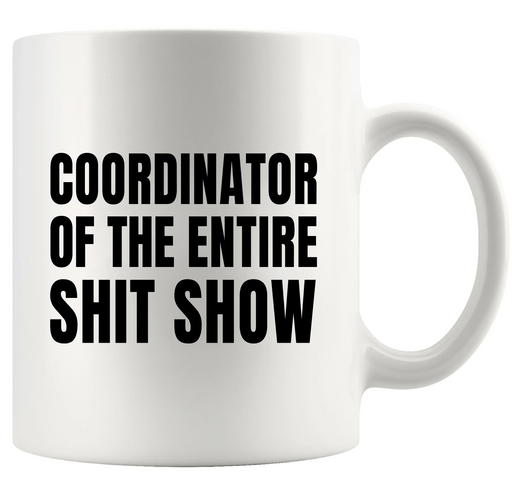 Coordinator Of The Entire Shit Show Ceramic Mug 11 oz White - Panvola
