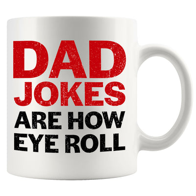 Dad Jokes Are How Eye Roll Ceramic Mug 11 oz White