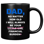 Dad No Matter How Old I Will Always Be Your Financial Burden Ceramic Mug 11 oz Black - Panvola