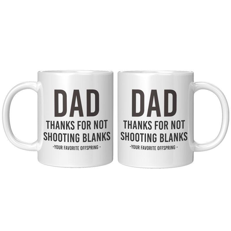Dad_Thanks_For_Not_Shooting_Blanks_Your__11oz_White_FrontBack_Mockup.png