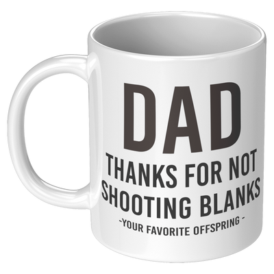 Dad_Thanks_For_Not_Shooting_Blanks_Your__11oz_White_LH_Mockup.png