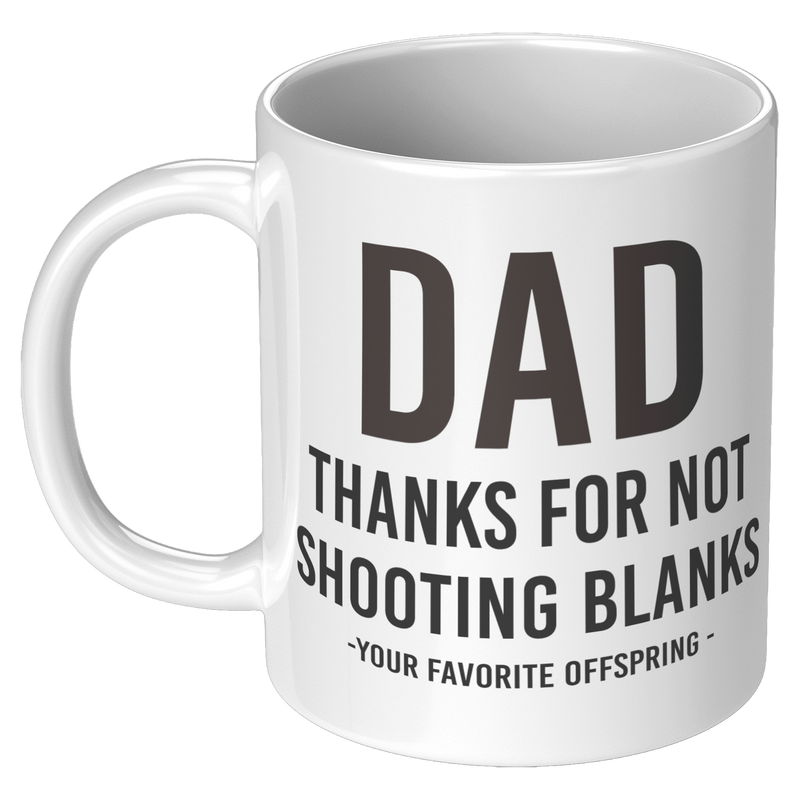 Dad_Thanks_For_Not_Shooting_Blanks_Your__11oz_White_LH_Mockup.png