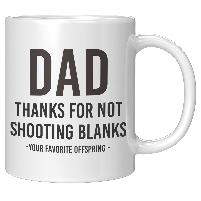Dad_Thanks_For_Not_Shooting_Blanks_Your__11oz_White_RH_Mockup.png