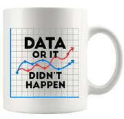 Data Or It Didn't Happen Ceramic Mug 11 oz White - Panvola