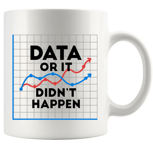 Data Or It Didn't Happen Ceramic Mug 11 oz White - Panvola