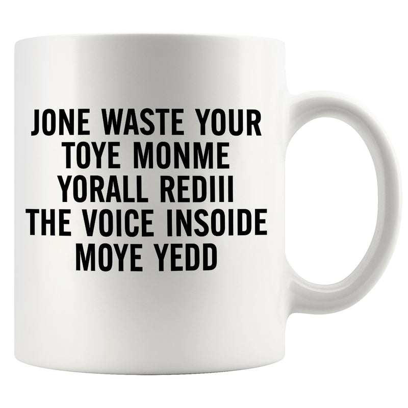 Don't Waste Your Time On Me Ceramic Mug 11 oz White.