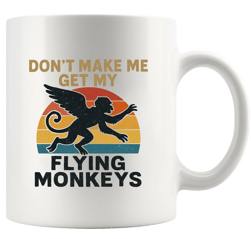 Don't Make Me Get My Flying Monkeys Ceramic Mug 11 oz White - Panvola