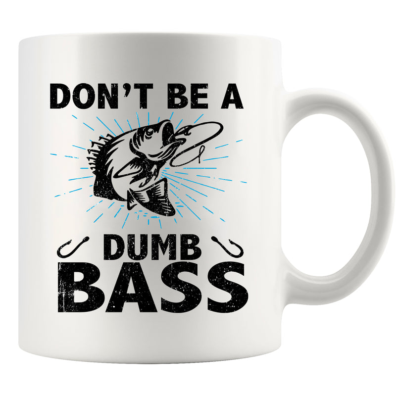 Don’t Be A Dumb Bass Fishing Ceramic Mug 11 oz White