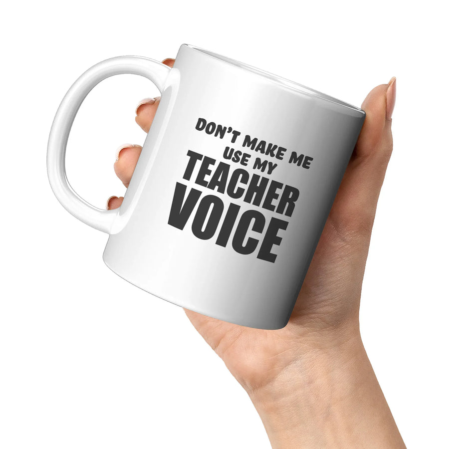 Don't Make Me Use my Teacher Voice Teacher Gift Coffee Mug 11 oz White, image 5 of 5