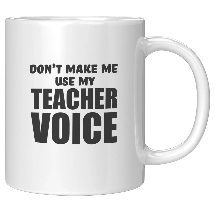 Don't Make Me Use my Teacher Voice Teacher Gift Coffee Mug 11 oz White, image 4 of 5
