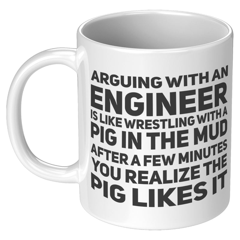 Engineer Gifts - Arguing With An Engineer Is Like Wrestling With A Pig Coffee Mug 11 oz - Engineering Coffee Mug - Sarcasm Gift Ideas