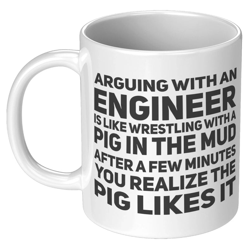 Engineer Gifts - Arguing With An Engineer Is Like Wrestling With A Pig Coffee Mug 11 oz - Engineering Coffee Mug - Sarcasm Gift Ideas - Panvola