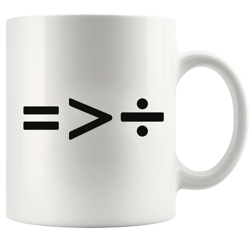 Equality is Better than Division Ceramic Mug 11 oz White