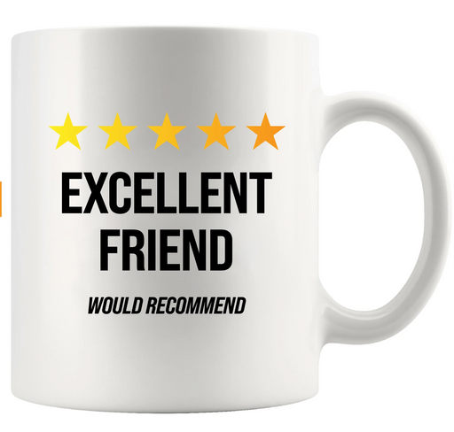 Excellent Friend Would Recommend Ceramic Mug 11 oz White - Panvola