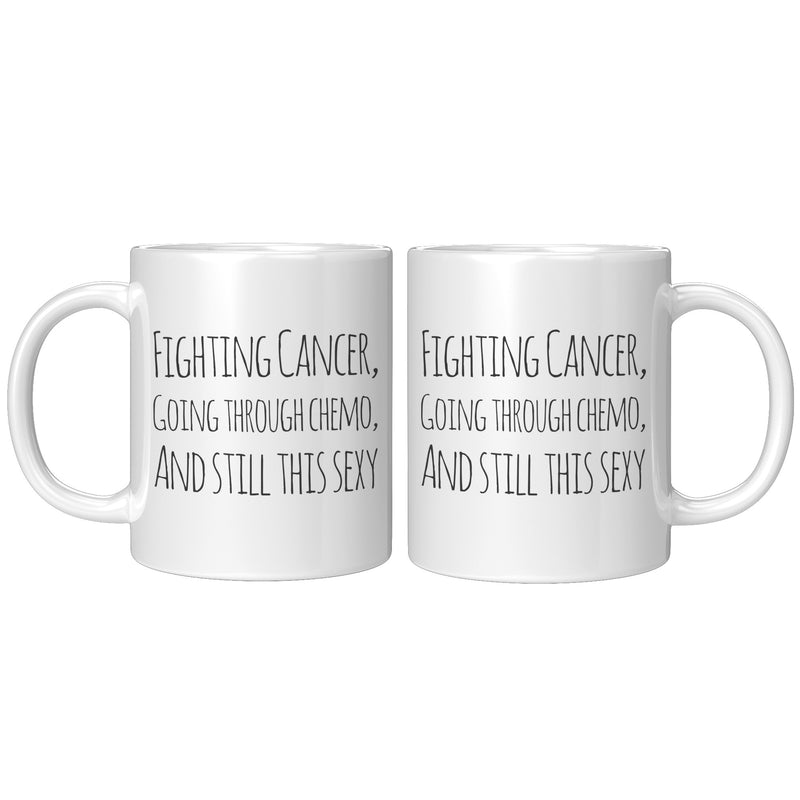 Fighting Cancer Going Through Chemo And Still This Sexy Survivor Coffee Mug 11 oz Novelty Drinkware Ceramic Cup White