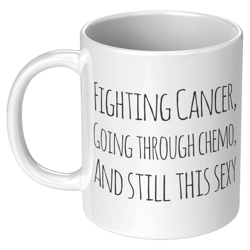 Fighting Cancer Going Through Chemo And Still This Sexy Survivor Coffee Mug 11 oz Novelty Drinkware Ceramic Cup White - Panvola