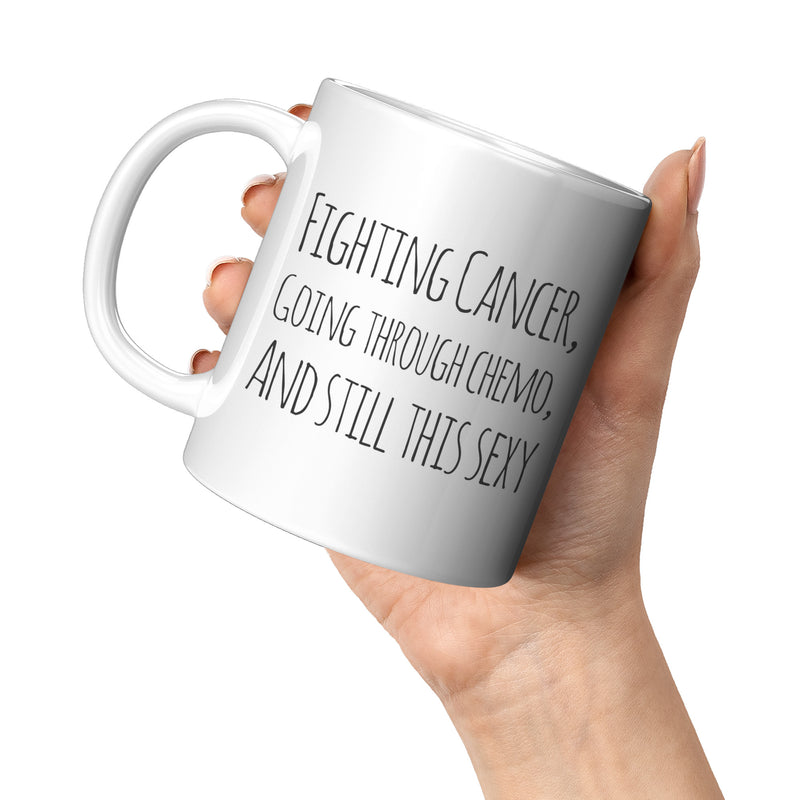 Fighting Cancer Going Through Chemo And Still This Sexy Survivor Coffee Mug 11 oz Novelty Drinkware Ceramic Cup White