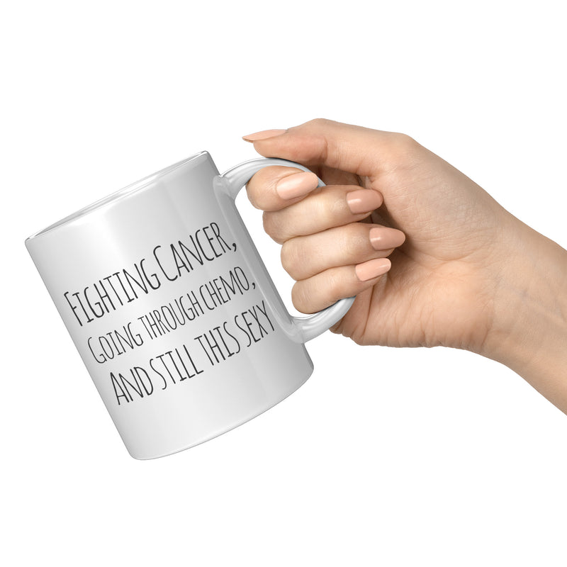 Fighting Cancer Going Through Chemo And Still This Sexy Survivor Coffee Mug 11 oz Novelty Drinkware Ceramic Cup White