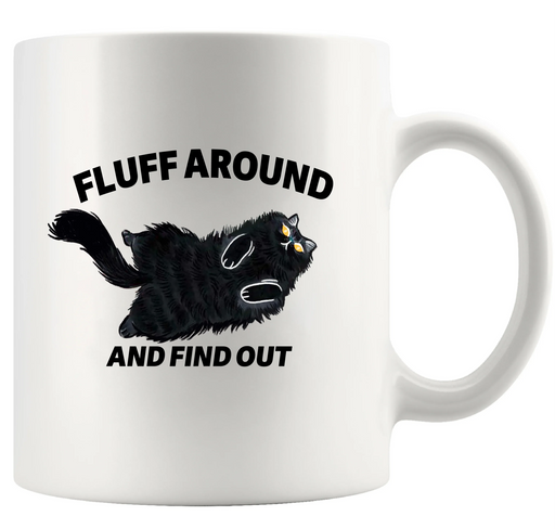 Fluff Around And Find Out Ceramic Mug 11 oz White - Panvola