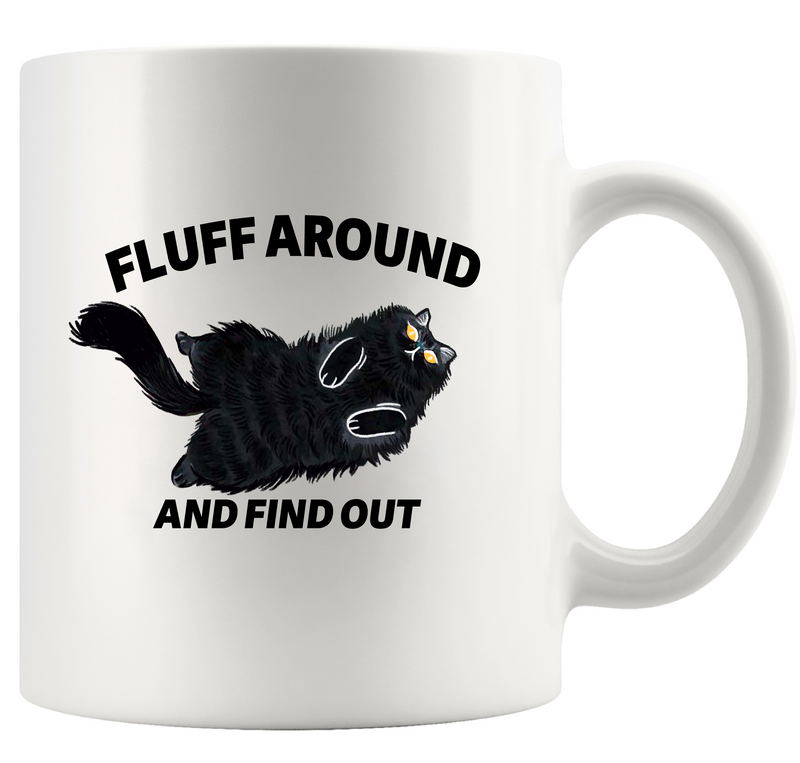 Fluff Around And Find Out  Ceramic Mug 11 oz White