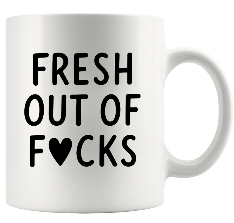 Fresh Out Of Fucks Ceramic Mug 11 oz White