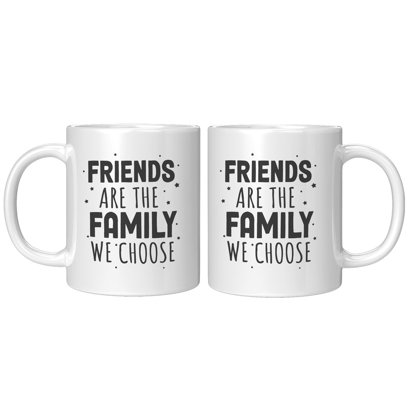 Friends Are The Family We Choose Friendship Gifts Ceramic Mug 11oz White
