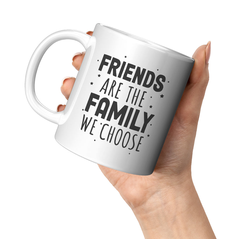 Friends Are The Family We Choose Friendship Gifts Ceramic Mug 11oz White