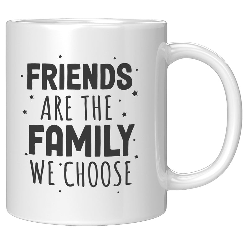 Friends Are The Family We Choose Friendship Gifts Ceramic Mug 11oz White