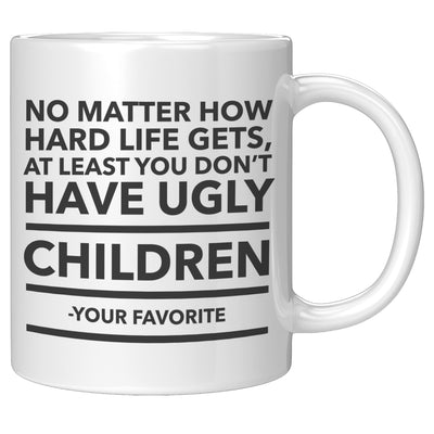 Funny Mom Gifts At Least You Don't Have Ugly Children Funny Gifts for Mom Mother's Day Gift Coffee Mug Tea Cup White