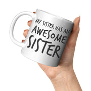 Gift For Sister - My Sister Has An Awesome Sister Appreciation Coffee Mug 11 oz - Panvola