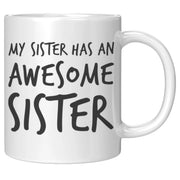 Gift For Sister - My Sister Has An Awesome Sister Appreciation Coffee Mug 11 oz - Panvola